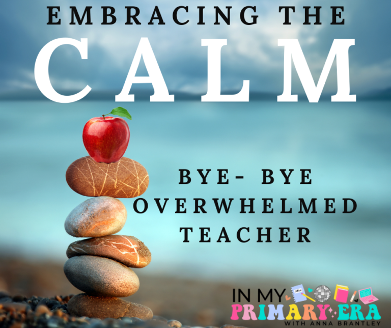 Embracing the Calm: Bye-Bye, Overwhelmed Teacher